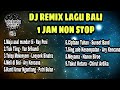 KUMPULAN DJ REMIX LAGU BALI TERBARU 2021 1 JAM NON STOP #2