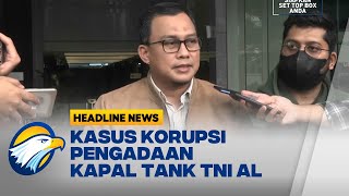 7 Saksi Kasus Korupsi Pengadaan Kapal Tank TNI AL Kemenhan