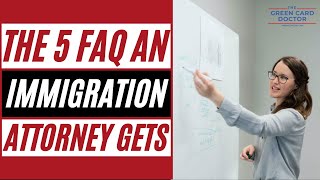 The 5 Frequently Asked Questions an Immigration Attorney Gets