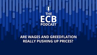 The ECB Podcast – Are wages and greedflation really pushing up prices?