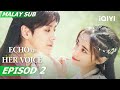 [BM SUB] Echo of Her Voice 幻乐森林 EP2 | Li Ming De, Tian Xi Wei | iQIYI Malaysia