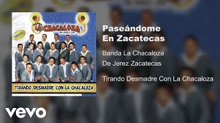 Banda La Chacaloza De Jerez Zacatecas - Paseándome En Zacatecas (Audio)