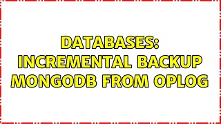 Databases: Incremental backup MongoDB from oplog (2 Solutions!!)
