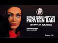 KISAH SEDIH AKTRES PARVEEN BABI (BAHAGIAN AKHIR) IBBAH EP231