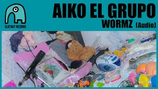 AIKO EL GRUPO - wormz [Audio]