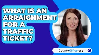 What Is An Arraignment For A Traffic Ticket? - CountyOffice.org