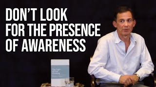 Don't Look for the Presence of Awareness