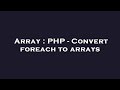 Array : PHP - Convert foreach to arrays