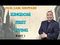 Dr. Paul Sheppard - Kingdom First Living -  Part 1