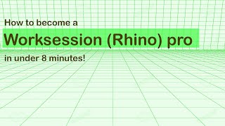 How to become a Worksession (Rhino) pro in under 8 minutes!