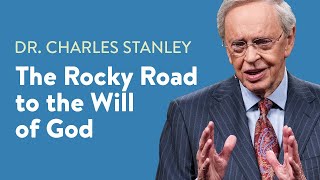 The Rocky Road to the Will of God – Dr. Charles Stanley