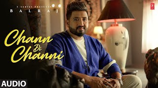 Chann Di Channi (Audio) | Balraj | Latest Punjabi Songs 2023 | T-Series