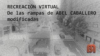 RECREACIÓN VIRTUAL de las rampas de ABEL CABALLERO modificadas