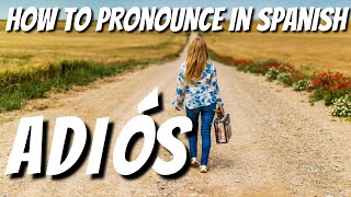 How to pronounce ADIÓS in Spanish - Learn how to say GOODBYE in Spanish