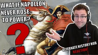 What if Napoleon Never Rose To Power? - AlternateHistoryHub Reaction