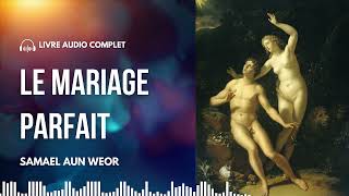 Le Mariage Parfait | Livre Audio Complet de Samael Aun Weor
