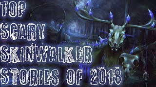 GREATEST SCARY SKINWALKER STORIES OF 2018 | Compilation