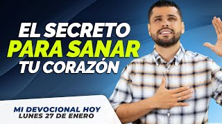 MI DEVOCIONAL HOY LUNES 27 DE ENERO: SANA TU CORAZÓN CON ESTAS 3 CLAVES PODEROSAS