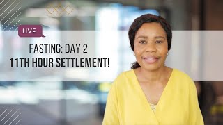 Fasting Day 2: 11th Hour Settlement!