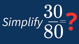 Simplify 30/80 Into Its Simplest Form