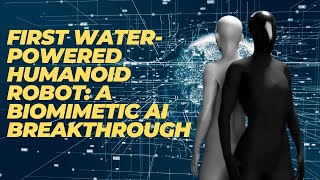 First Water-Powered Humanoid Robot: A Biomimetic AI Breakthrough