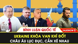 Thiếu tướng Lê Văn Cương: Ukraine khóa van khí đốt, châu Âu lục đục, “cắn xé” nhau | BLQT | TGN