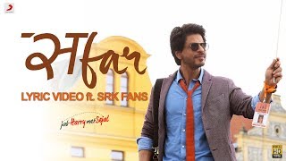 Safar – Official Lyric Video ft. SRK Fans | Anushka Sharma | Shah Rukh Khan| Pritam| Arijit Singh