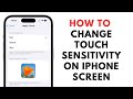 How to Change Touch Sensitivity on iPhone Screen