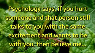 Psychology says, if you hurt someone and that person still...| Psychology Amazing Facts