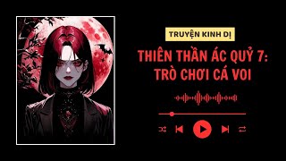 [ TRUYỆN KINH DỊ ] :|| THIÊN THẦN ÁC QUỶ 7: TRÒ CHƠI CÁ VOI - FULL || Mây Vô Hình