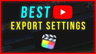 The BEST Export Settings For YouTube • Final Cut Pro