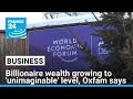 Billionaire wealth growing at 'unimaginable' rate as poverty persists, Oxfam says • FRANCE 24