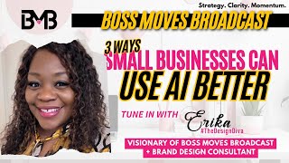3 Ways Small Businesses Can Use AI Better | Boss Moves Broadcast
