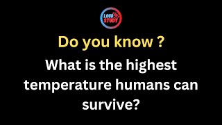 What is the highest temperature humans can survive?