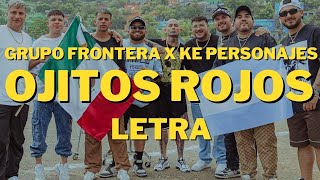 Grupo Frontera x Ke Personajes - Ojitos Rojos (Letra/Lyrics)