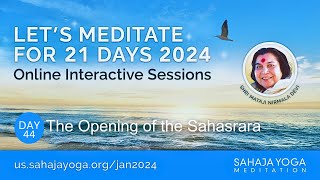 21 Day Meditation Course 2024 | Day 44: The Opening of the Sahasrara