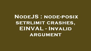 NodeJS : node-posix setrlimit crashes, EINVAL - Invalid argument