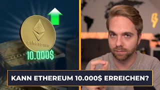 Kann Ethereum im nächsten Bullrun 10.000$ erreichen?