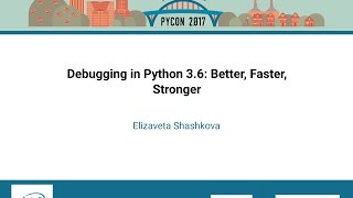 Elizaveta Shashkova   Debugging in Python 3 6 Better, Faster, Stronger   PyCon 2017