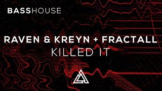 Raven \u0026 Kreyn + FractaLL - Killed It