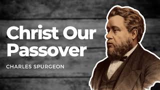 Christ Our Passover: Charles Spurgeon Sermon Audio