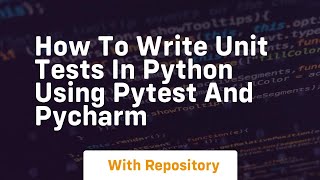 How to write unit tests in python using pytest and pycharm