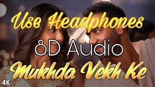 Mukhda Vekh Ke [8D Audio] | De De Pyaar De