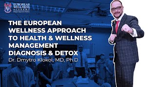 The European Wellness Approach to Health & Wellness Management – Diagnosis & Detox