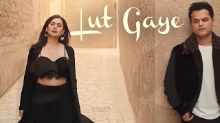 Lut Gaye ! Shrey Singhal ! Official Music Video