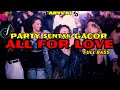 DJ PARTY SENTAK GACOR ALL FOR LOVE FULL BASS TERBARU 2024