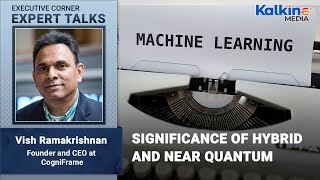 Significance of Hybrid and Near Quantum | Expert talks with Vish Ramakrishnan