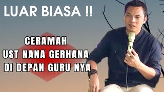 LUAR BIASA CERAMAH DI DEPAN GURU !! UST NANA GERHANA