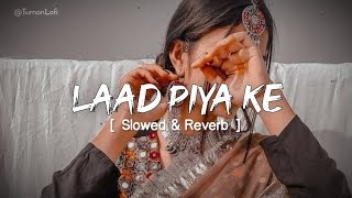 Laad Piya Ke [ Slowed \u0026 Reverb ] Sapna Choudhary | Haryanvi Song Slowed \u0026 Reverb