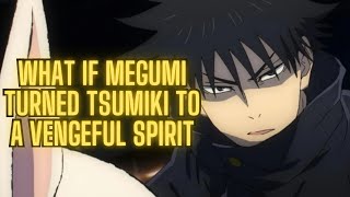 What If Megumi Cursed Tsumiki to Become a Vengeful Spirit